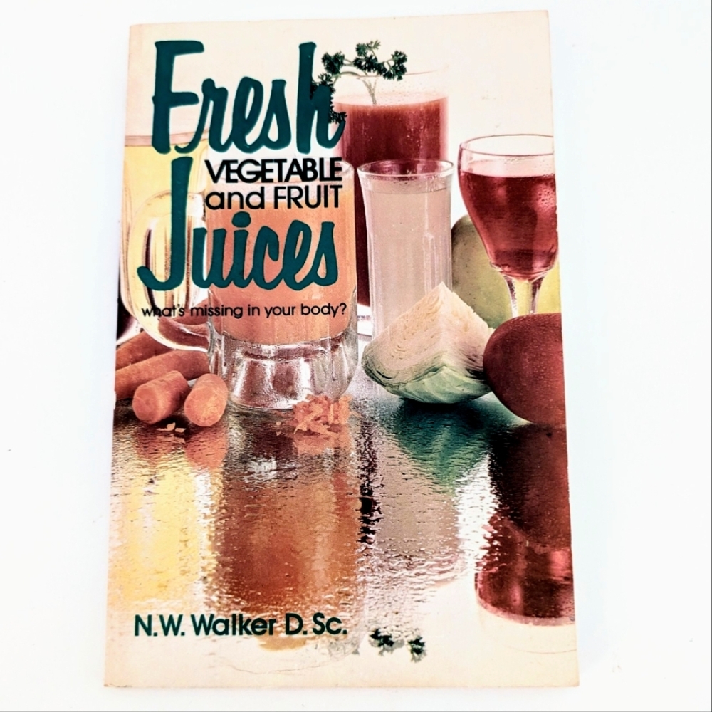 Norman W. Walker Fresh Vegetable and Fruit Juices: What's Missing in Your Body?
